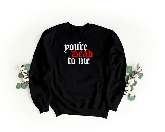 You’re Dead To Me Embroidered Sweatshirt & Hoodie