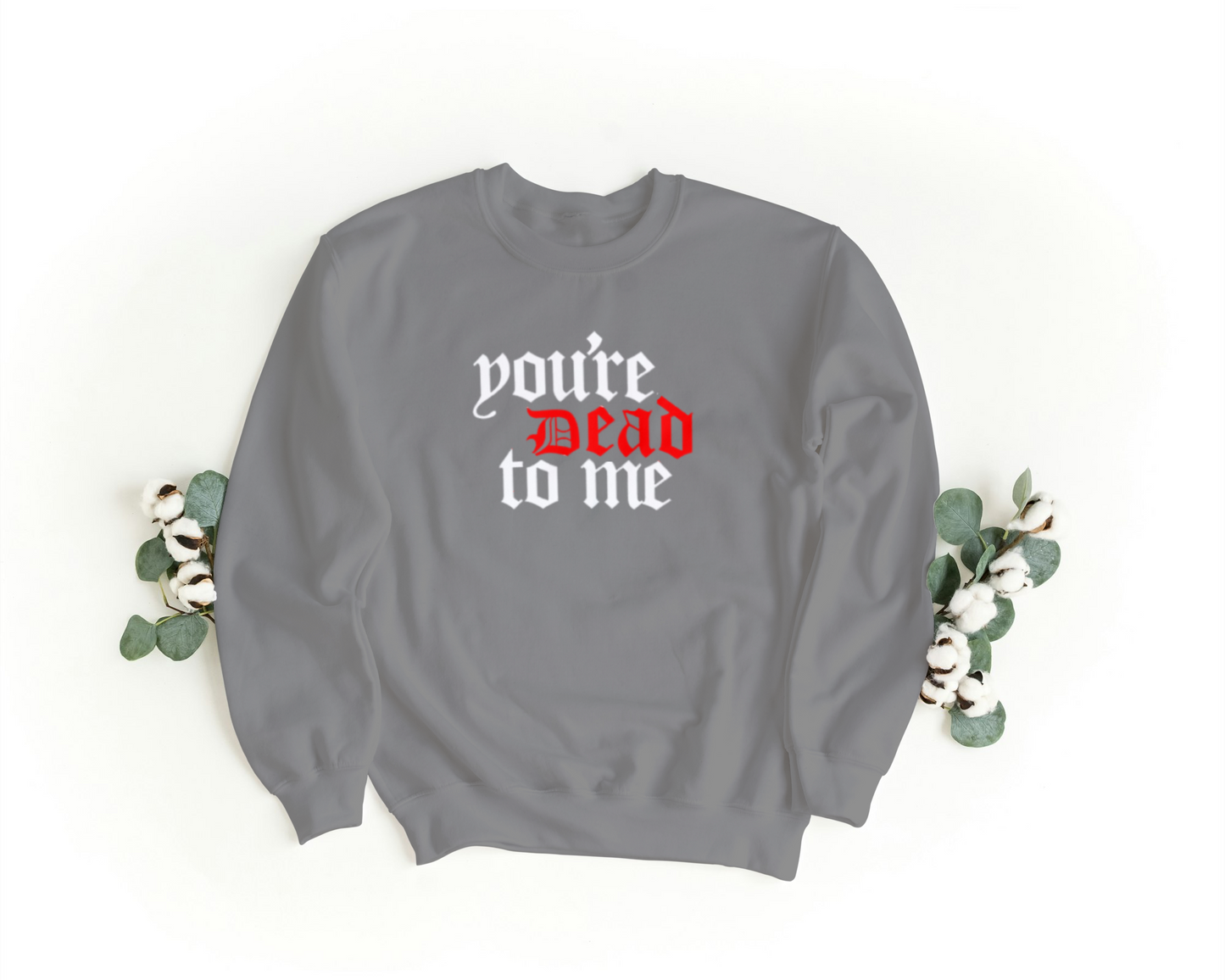 You’re Dead To Me Embroidered Sweatshirt & Hoodie