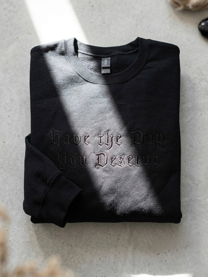 Personalised have the day you deserve embroidered sweatshirt by Rebel Needleworks - gothic UK